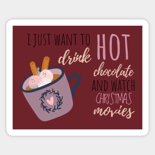 I Just Want To Drink Hot Chocolate And Watch Christmas Movies Magnet